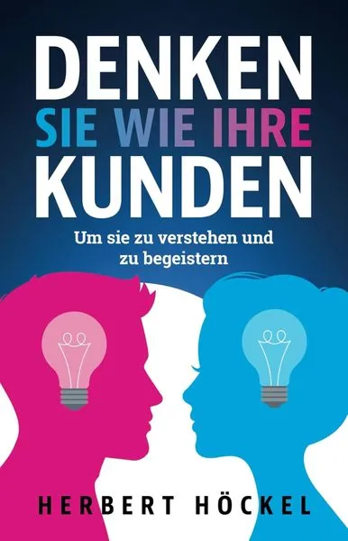Buchcover: Herbert Hoeckel Denken Sie Wie Ihre Kunden